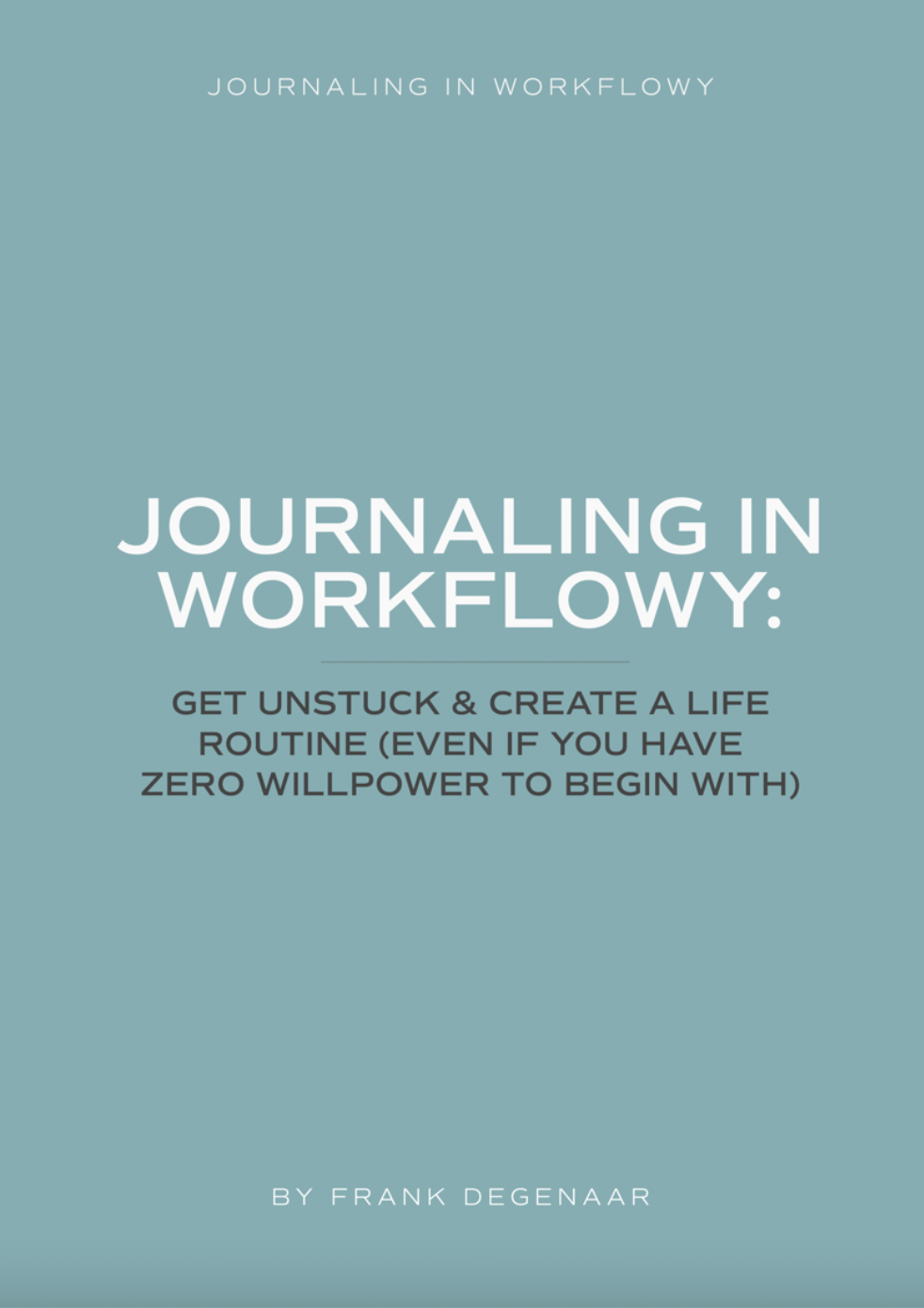 Journaling In Workflowy: Get Unstuck & Create a New Life Routine (even if you have zero willpower to begin with)