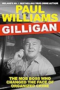 Gilligan: The Mob Boss Who Changed the Face of Organized Crime