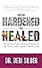 From Hardened to Healed by Debi Silber