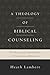A Theology of Biblical Counseling: The Doctrinal Foundations of Counseling Ministry