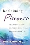Book cover for Reclaiming Pleasure: A Sex Positive Guide for Moving Past Sexual Trauma and Living a Passionate Life