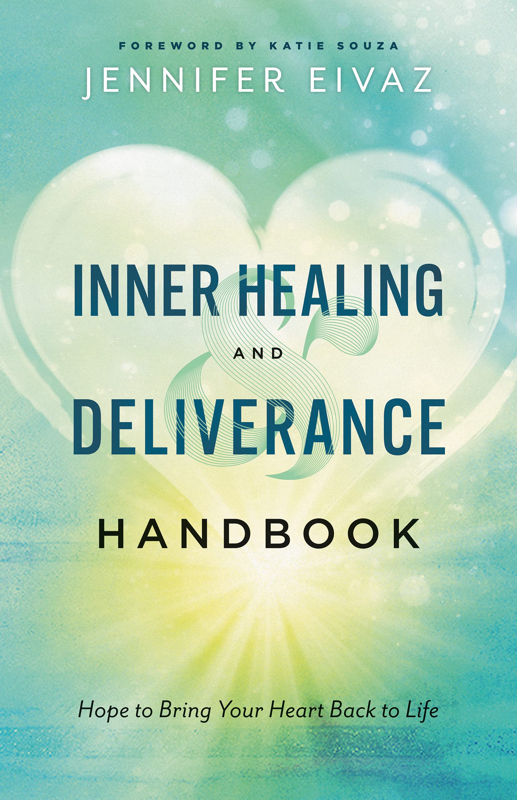 Inner Healing and Deliverance Handbook: Hope to Bring Your Heart Back to Life (Kindle Edition)