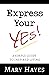 Express Your YES!: A SIMPLE GUIDE TO INSPIRED LIVING