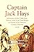 Captain Jack Hays: Adventur...