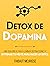 Détox De Dopamina : Una guía breve para eliminar distracciones y entrenar tu mente para hacer lo difícil (Colección Productividad nº 1) (Spanish Edition)