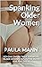 Spanking Older Women: Ken discovers the pleasure in spanking the bottoms of three older women