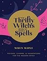 The Thrifty Witch's Book of Simple Spells by Wren Maple