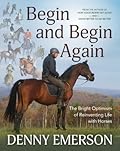 Begin and Begin Again: The Bright Optimism of Reinventing Life with Horses