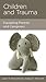 Children and Trauma: Equipp...