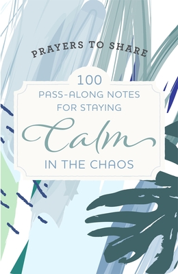 Prayers to Share: 100 Pass-Along Notes for Staying Calm in the Chaos (Paperback)