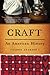 Craft: An American History