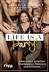 LIFE IS A PARTY! Mein Leben zwischen Champagner, Männern und Millionen LIFE IS A PARTY! Mein Leben zwischen Champagner, Männern und Millionen