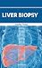Liver Biopsy by Amelia Foster