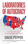 Laboratories of Autocracy: A Wake-Up Call from Behind the Lines Laboratories of Autocracy: A Wake-Up Call from Behind the Lines