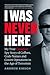 I Was Never Here: My True C...