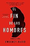 El fin de los hombres by Christina Sweeney-Baird