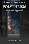 Pagan Portals - Polytheism: A Platonic Approach