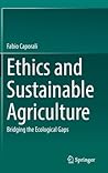 Ethics and Sustainable Agriculture: Bridging the Ecological Gaps