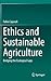 Ethics and Sustainable Agriculture: Bridging the Ecological Gaps