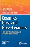 Ceramics, Glass and Glass-Ceramics: From Early Manufacturing Steps Towards Modern Frontiers (PoliTO Springer Series)