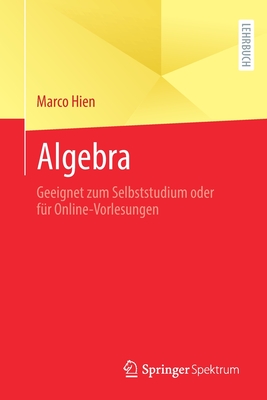 Algebra: Geeignet zum Selbststudium oder für Online-Vorlesungen (German Edition)