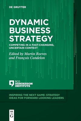 Dynamic Business Strategy: Competing in a Fast-changing, Uncertain Context (Inspiring the Next Game)