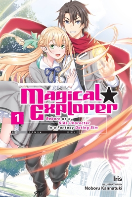 Magical Explorer, (Light Novel) Vol. 1: Reborn as a Side Character in a Fantasy Dating Sim