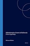 Administrative Courts in Indonesia: A Socio-Legal Study (London-Leiden Series on Law, Administration and Development, 6) Administrative Courts in Indonesia: A Socio-Legal Study (London-Leiden Series on Law, Administration and Development, 6)