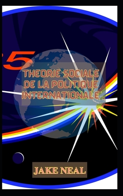 Théorie sociale de la politique internationale ` (French Edition)