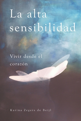 La alta sensibilidad, vivir desde el corazón (Spanish Edition)