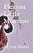 Pleasant Little Moments