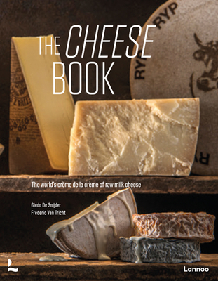 The Cheese Book: The World’s Crème de la Crème of Raw Milk Cheese
