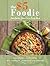 The Five Dollar Foodie Cookbook: Cook Better, Spend Less, Enjoy More Recipes