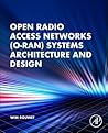 Open Radio Access Network (O-RAN) Systems Architecture and Design