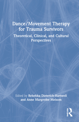 Dance/Movement Therapy for Trauma Survivors: Theoretical, Clinical, and Cultural Perspectives