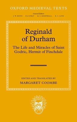Reginald of Durham: The Life and Miracles of Saint Godric, Hermit of Finchale (Oxford Medieval Texts)
