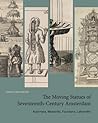 The Moving Statues of Seventeenth-Century Amsterdam by Angela Vanhaelen