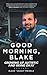Good Morning, Blake: Growin...