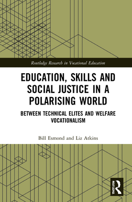 Education, Skills and Social Justice in a Polarising World (Routledge Research in Vocational Education)