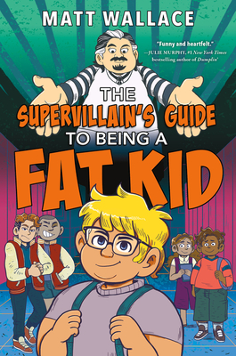The Supervillain's Guide to Being a Fat Kid: A Humorous Middle Grade Novel About Standing Up to Bullies for Kids (Ages 8-12)