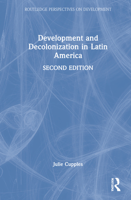 Development and Decolonization in Latin America (Routledge Perspectives on Development)