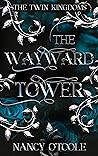 The Wayward Tower (The Twin Kingdoms, #3)