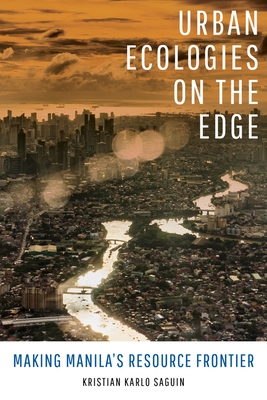 Urban Ecologies on the Edge: Making Manila's Resource Frontier (Paperback)