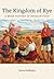 The Kingdom of Rye A Brief History of Russian Food by Darra Goldstein