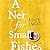 A Net For Small Fishes
