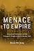 Menace to Empire: Anticolonial Solidarities and the Transpacific Origins of the US Security State (American Crossroads) (Volume 63)