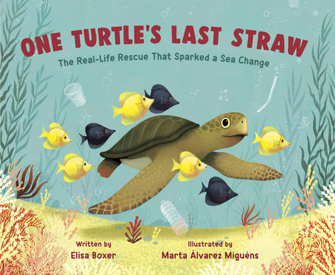 One Turtle's Last Straw: The Real-Life Rescue That Sparked a Sea Change (Hardcover)