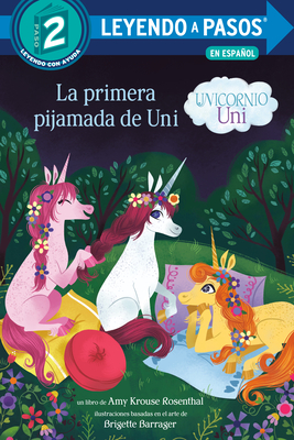 La primera pijamada de Uni (Unicornio Uni) (Uni the Unicorn Uni's First Sleepover Spanish Edition) (Leyendo a Pasos (Step into Reading))