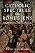 Catholic Spectacle and Rome's Jews: Early Modern Conversion and Resistance