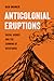 Anticolonial Eruptions: Racial Hubris and the Cunning of Resistance (American Studies Now: Critical Histories of the Present) (Volume 15)